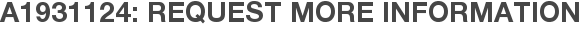 A1931124: Request More Information
