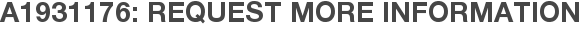 A1931176: Request More Information