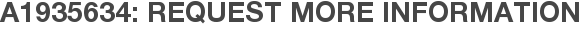 A1935634: Request More Information