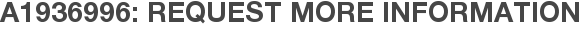A1936996: Request More Information