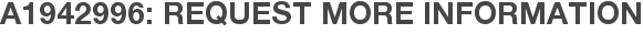 A1942996: Request More Information