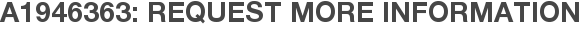 A1946363: Request More Information