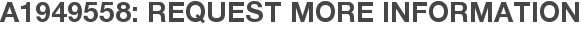 A1949558: Request More Information