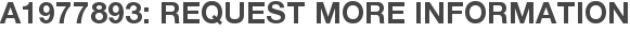 A1977893: Request More Information