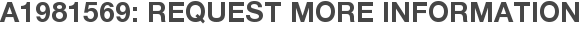 A1981569: Request More Information