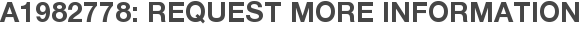 A1982778: Request More Information