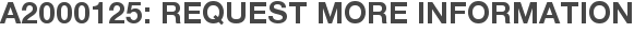 A2000125: Request More Information