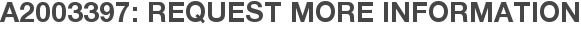 A2003397: Request More Information