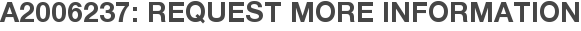 A2006237: Request More Information
