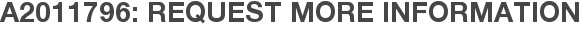 A2011796: Request More Information
