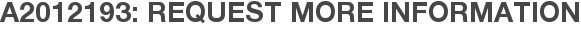 A2012193: Request More Information