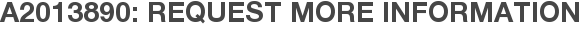 A2013890: Request More Information