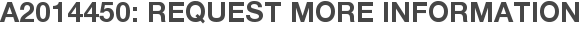 A2014450: Request More Information