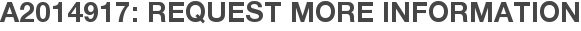 A2014917: Request More Information