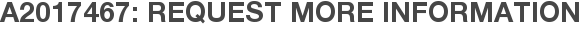 A2017467: Request More Information