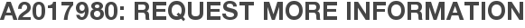 A2017980: Request More Information