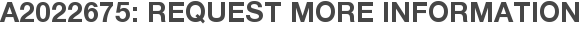 A2022675: Request More Information