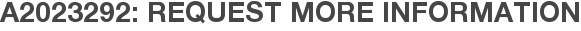 A2023292: Request More Information