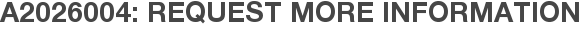 A2026004: Request More Information