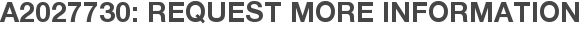 A2027730: Request More Information