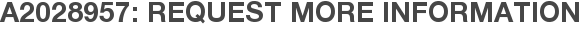 A2028957: Request More Information