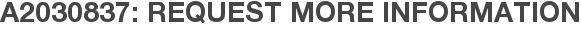 A2030837: Request More Information