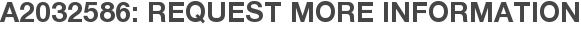 A2032586: Request More Information