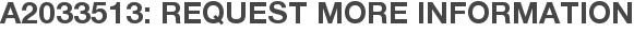 A2033513: Request More Information