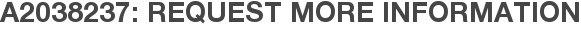 A2038237: Request More Information
