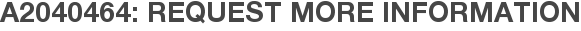 A2040464: Request More Information