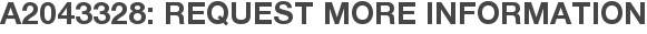 A2043328: Request More Information
