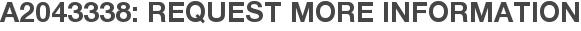 A2043338: Request More Information