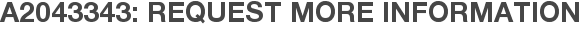 A2043343: Request More Information