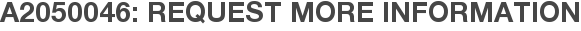 A2050046: Request More Information