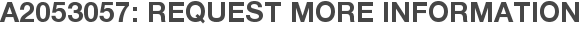 A2053057: Request More Information
