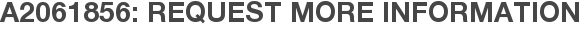A2061856: Request More Information