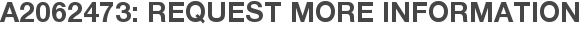 A2062473: Request More Information