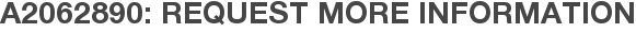 A2062890: Request More Information