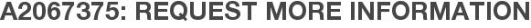 A2067375: Request More Information