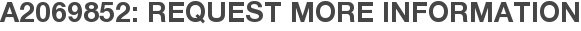 A2069852: Request More Information