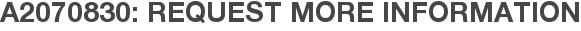 A2070830: Request More Information