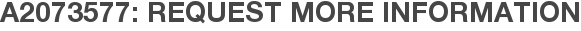 A2073577: Request More Information