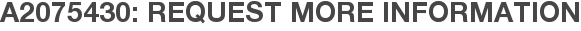 A2075430: Request More Information