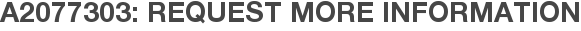 A2077303: Request More Information