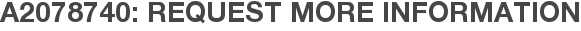 A2078740: Request More Information