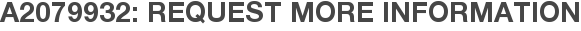 A2079932: Request More Information
