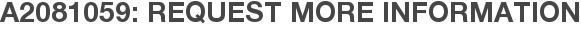 A2081059: Request More Information
