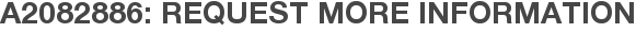 A2082886: Request More Information