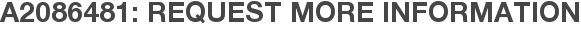 A2086481: Request More Information