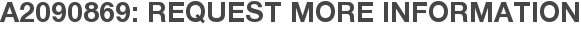 A2090869: Request More Information